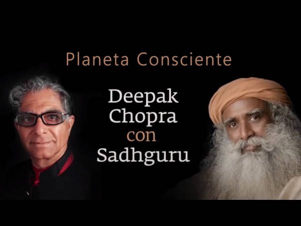 Deepak Chopra con Sadhguru: Creando un Planeta Consciente